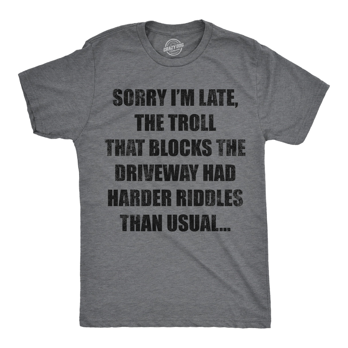 Mens Funny T Shirts Sorry Im Late The Troll That Blocks The Driveway Had Harder Riddles Than Usual Tee for Men