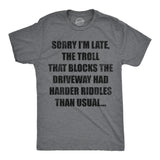 Mens Funny T Shirts Sorry Im Late The Troll That Blocks The Driveway Had Harder Riddles Than Usual Tee for Men