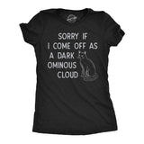 Womens Funny T Shirts Sorry If I Come Off As A Dark Ominous Cloud Sarcastic Graphic Novelty Tee for Ladies