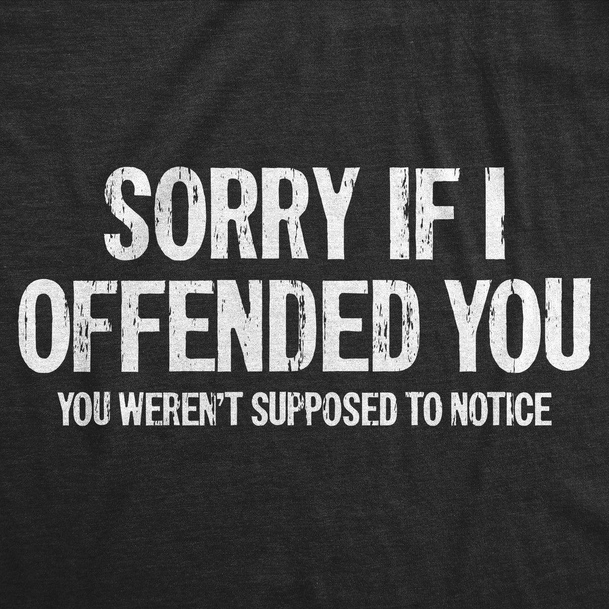 Mens Funny T Shirts Sorry If I Offended You You Werent Supposed to Notice Sarcastic Novelty Tee for Men