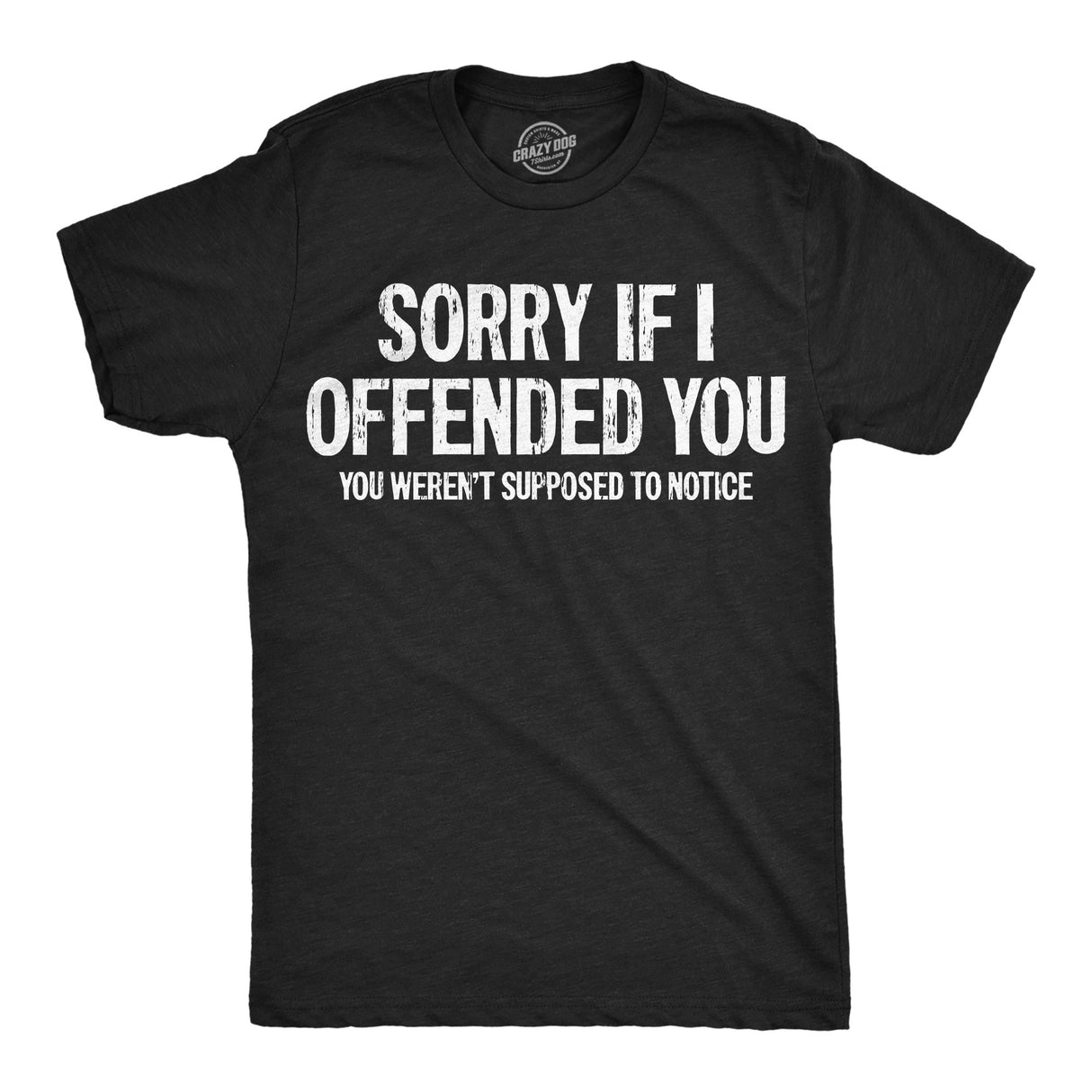 Mens Funny T Shirts Sorry If I Offended You You Werent Supposed to Notice Sarcastic Novelty Tee for Men