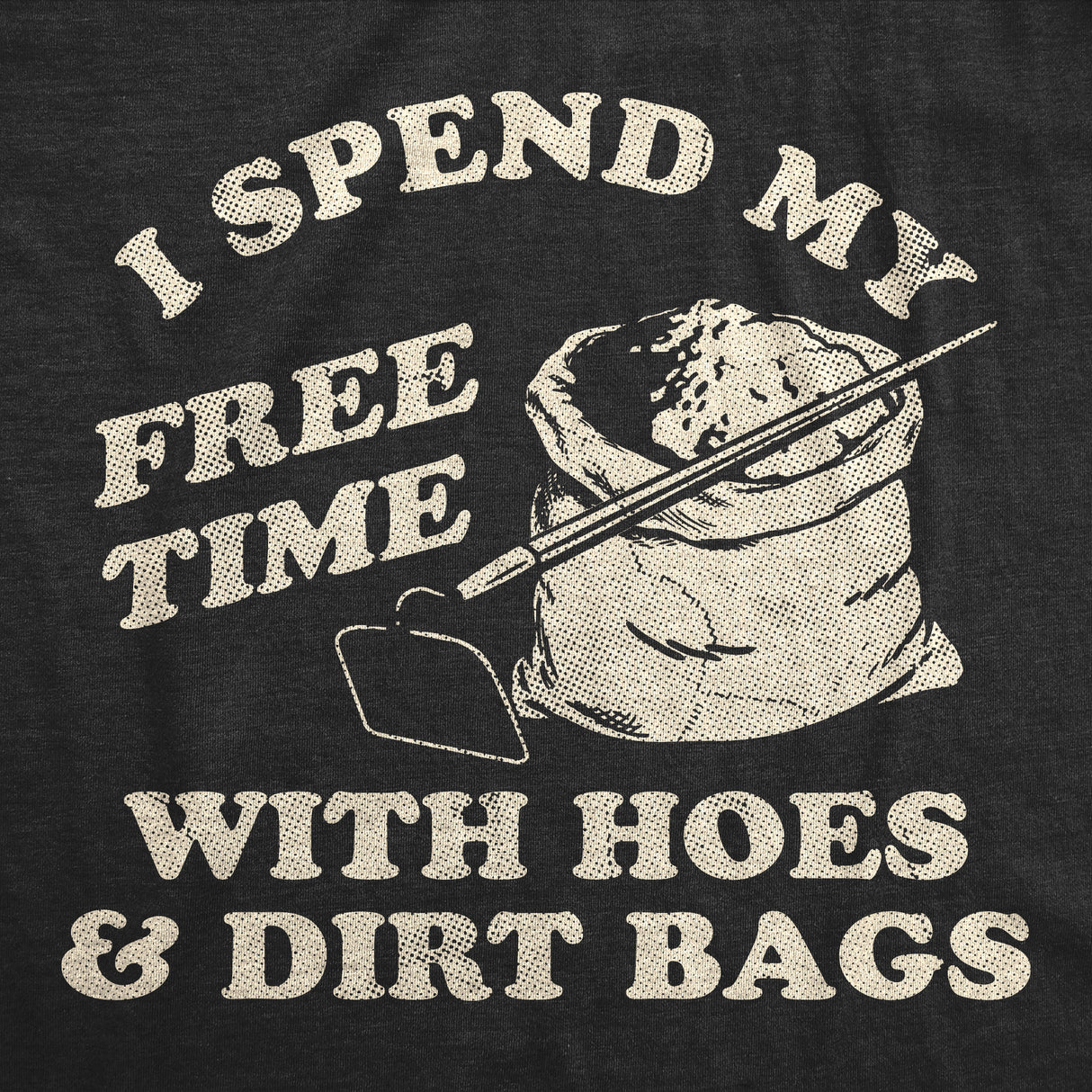 Womens Funny T Shirts I Spend My Free Time With Hoes and Dirt Bags Sarcastic Graphic Novelty Tee for Ladies