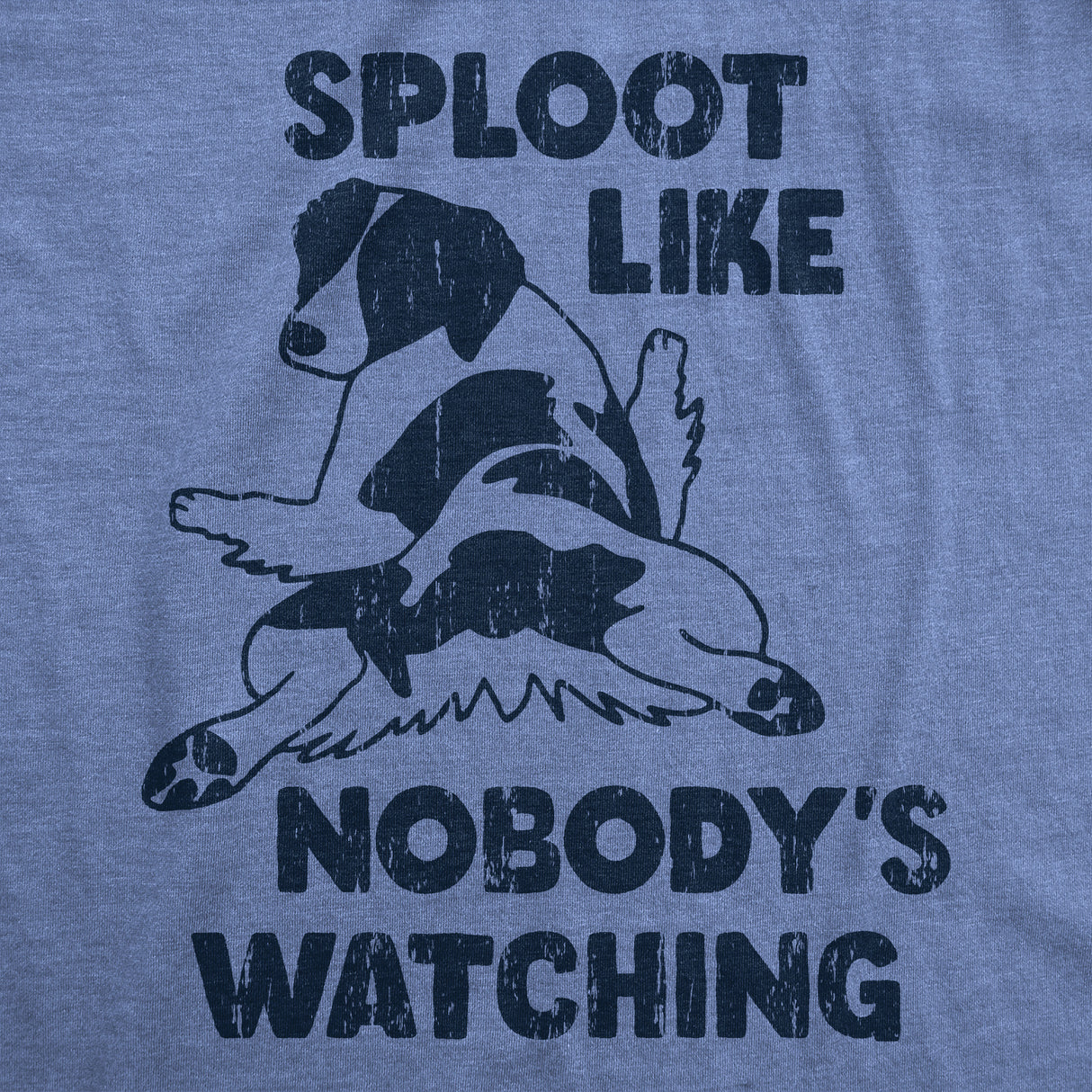 Mens Funny T Shirts Sploot Like Nobodys Watching Sarcastic Puppy Graphic Novelty Tee for Men