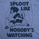 Mens Funny T Shirts Sploot Like Nobodys Watching Sarcastic Puppy Graphic Novelty Tee for Men