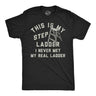 Mens Funny T Shirts This Is My Step Ladder Sarcastic Graphic Novelty Tee for Men