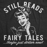 Womens Funny T Shirts Still Reads Fairy Tales Theyre Just Dirtier Now Sarcastic Reading Graphic Tee for Ladies
