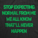 Mens Funny T Shirts Stop Expecting Normal From Me We All Know Thatll Never Happen Novelty Tee for Men