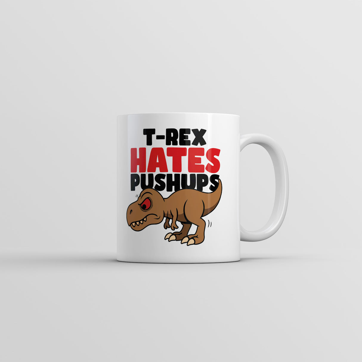T Rex Hates Pushups Mug Funny Sarcastic Dino Graphic Novelty Coffee Cup-11oz