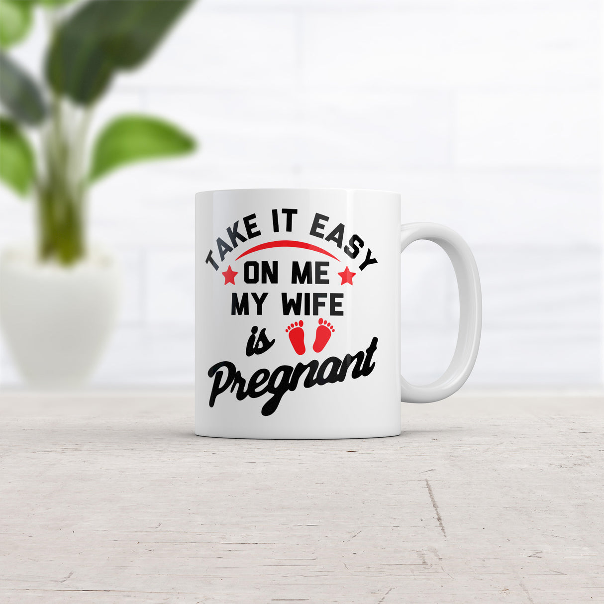 Take It Easy On Me My Wife Is Pregnant Mug Funny Sarcastic Graphic Novelty Coffee Cup-11oz