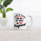 Take It Easy On Me My Wife Is Pregnant Mug Funny Sarcastic Graphic Novelty Coffee Cup-11oz