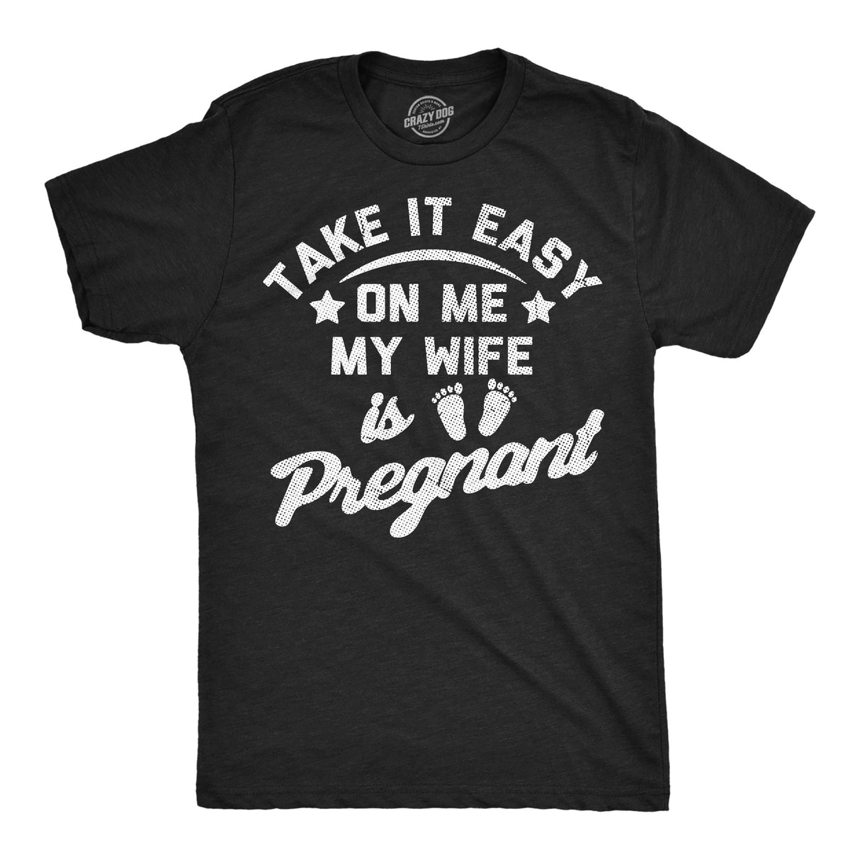 Mens Funny T Shirts Take It Easy On Me My Wife Is Pregnant Sarcastic Graphic Novelty Tee for Men