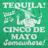 Mens Funny T Shirts Tequila Cuz Its Cinco De Mayo Somewhere Sarcastic Drinking Graphic Novelty Tee for Men