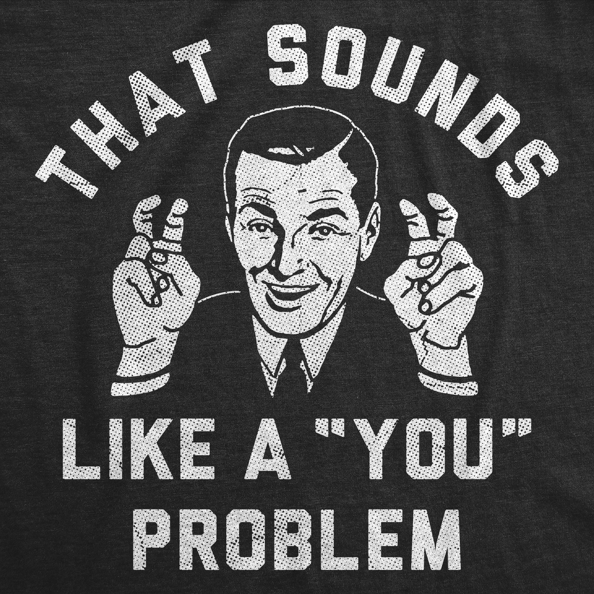 Mens Funny T Shirts That Sounds Like A You Problem Sarcastic Graphic Novelty Tee for Men