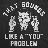 Mens Funny T Shirts That Sounds Like A You Problem Sarcastic Graphic Novelty Tee for Men