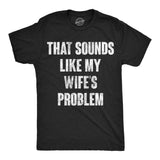 Mens Funny T Shirts That Sounds Like My Wifes Problem Sarcastic Graphic Novelty Tee For Men