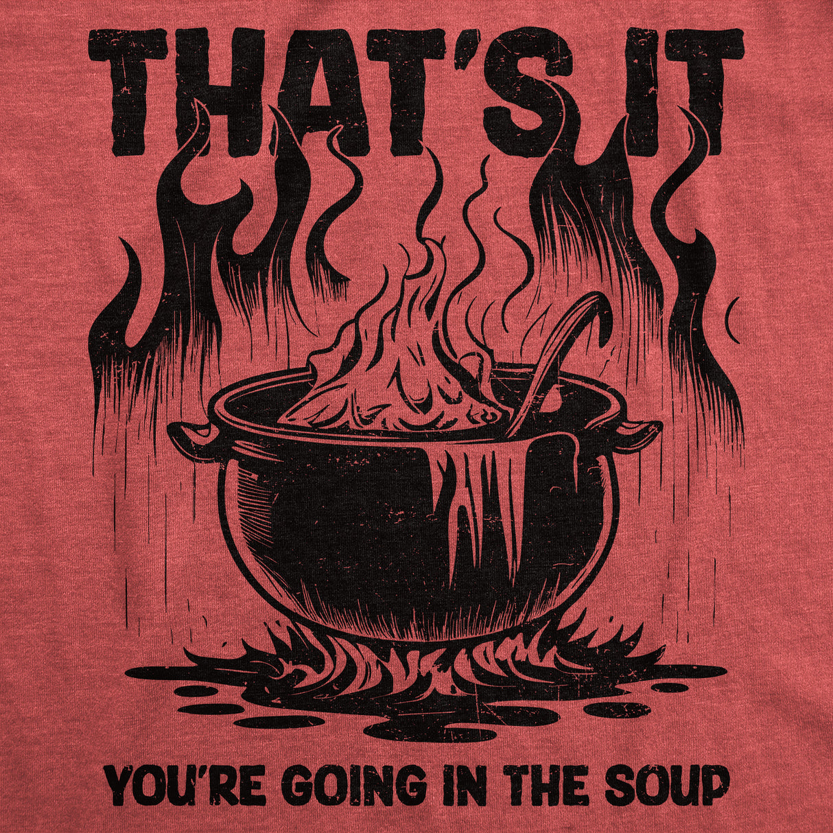 Mens Funny T Shirts Thats It Youre Going In The Soup Sarcastic Graphic Novelty Tee for Men