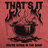 Mens Funny T Shirts Thats It Youre Going In The Soup Sarcastic Graphic Novelty Tee for Men