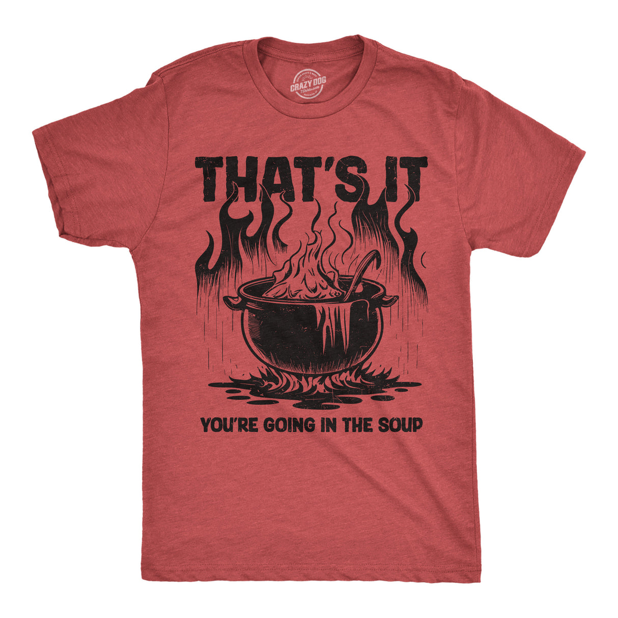 Mens Funny T Shirts Thats It Youre Going In The Soup Sarcastic Graphic Novelty Tee for Men