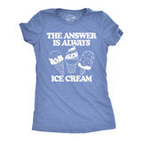 Womens Funny T Shirts The Answer Is Always Ice Cream Sarcastic Graphic Novelty Tee for Ladies
