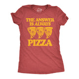 Womens Funny T Shirts The Answer Is Always Pizza Sarcastic Graphic Novelty Tee for Ladies