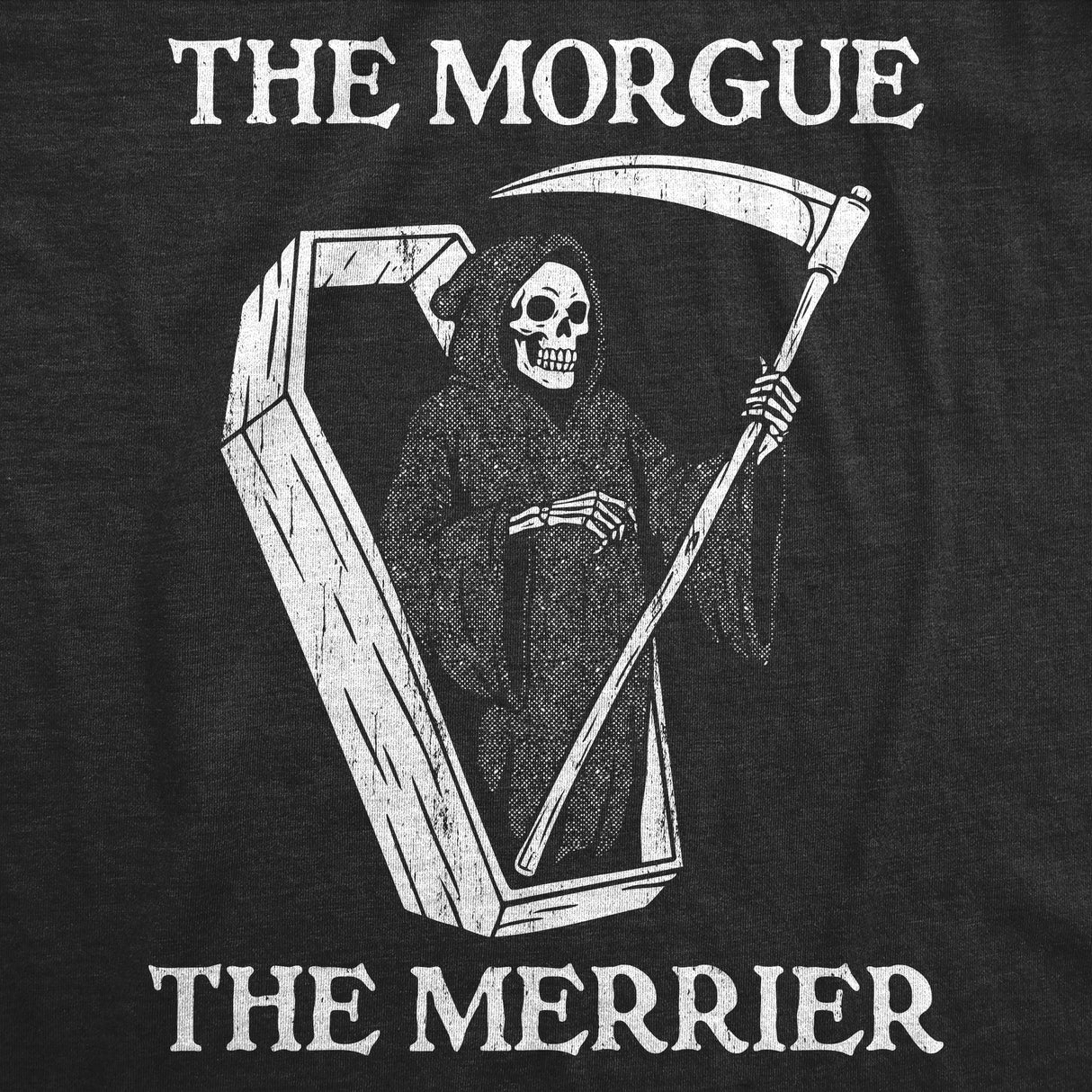 Mens Funny T Shirts The Morgue The Merrier Sarcastic Grim Reaper Graphic Novelty Tee for Men