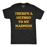 Mens Funny T Shirts Theres A Method to My Madness I Just Havent Figured It Out Yet Sarcastic Novelty Tee for Men