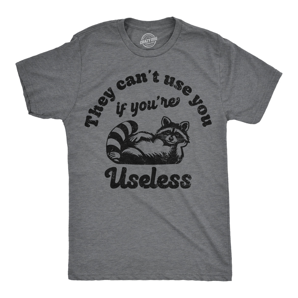 Mens Funny T Shirts They Cant Use You If Youre Useless Sarcastic Raccoon Graphic Novelty Tee for Men