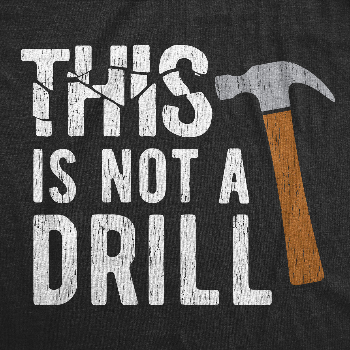 Mens This Is Not A Drill T Shirt Tools Hammer Shirt for Dad Funny Father's Day Idea Tee