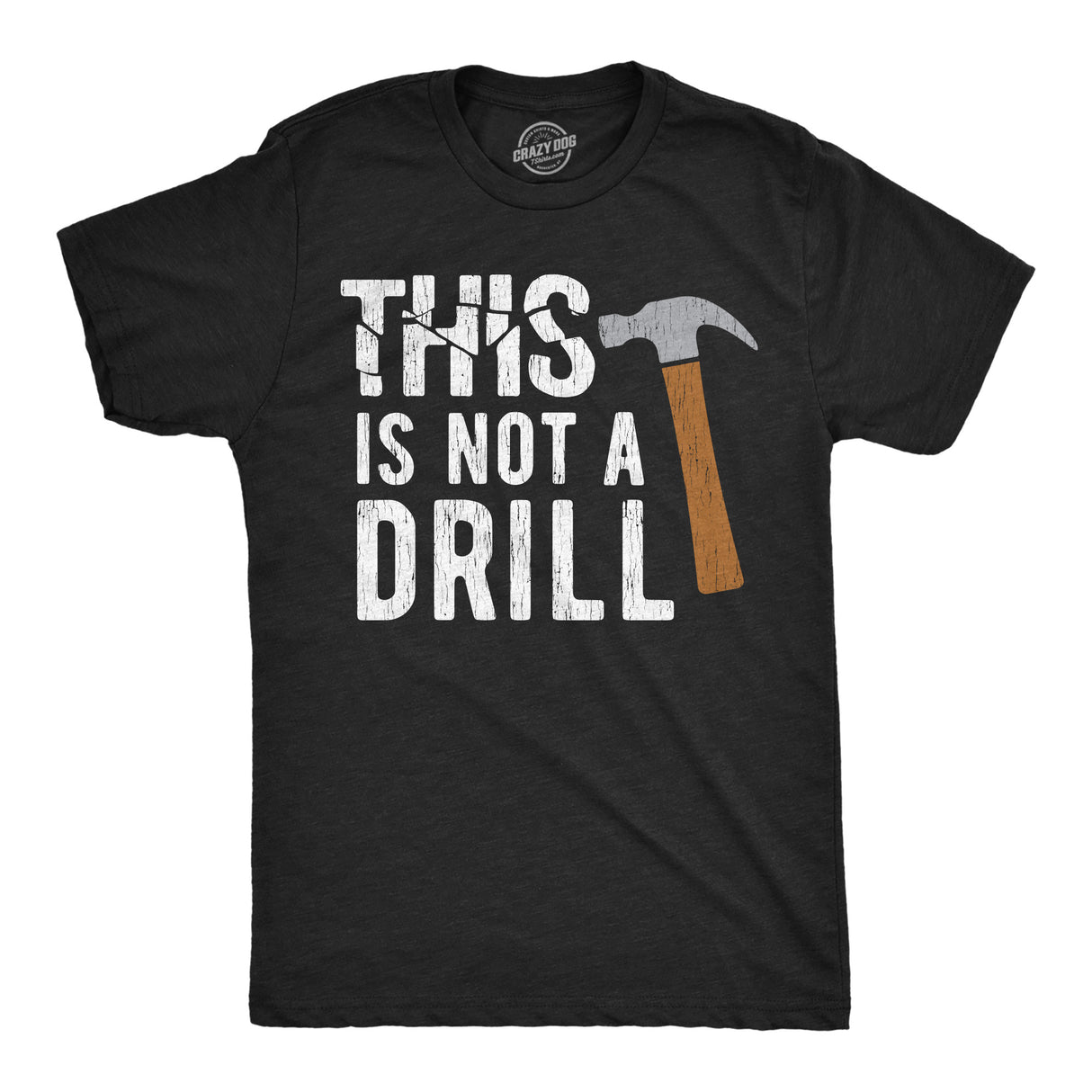 Mens This Is Not A Drill T Shirt Tools Hammer Shirt for Dad Funny Father's Day Idea Tee