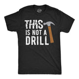 Mens This Is Not A Drill T Shirt Tools Hammer Shirt for Dad Funny Father's Day Idea Tee