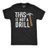 Mens This Is Not A Drill T Shirt Tools Hammer Shirt for Dad Funny Father's Day Idea Tee
