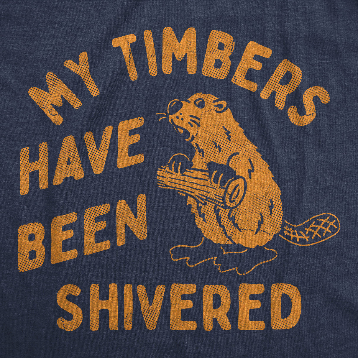 Mens Funny T Shirts My Timbers Have Been Shivered Sarcastic Beaver Graphic Novelty Tee for Men