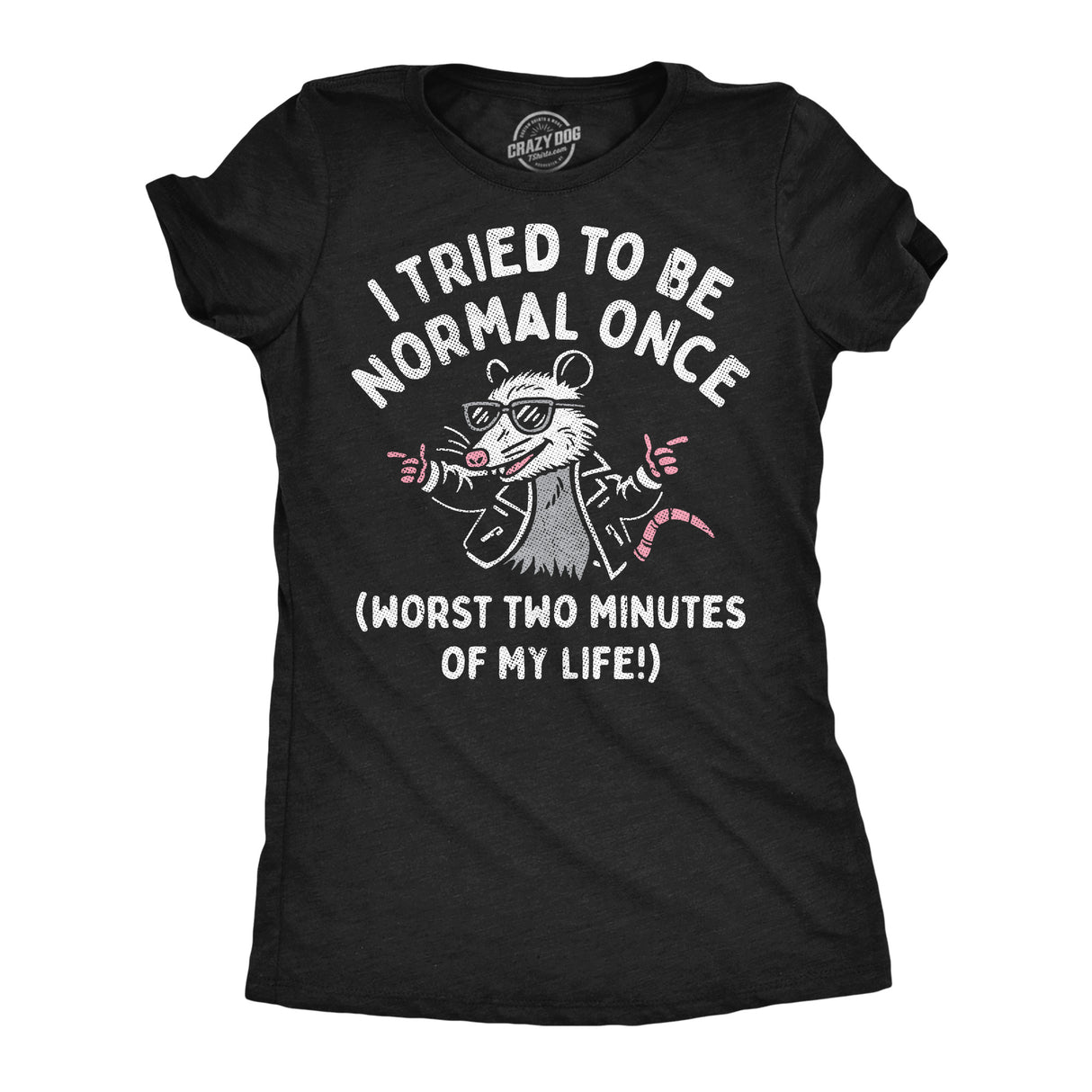 Womens Funny T Shirts I Tried to Be Normal Once Worst Two Minutes Of My Life Novelty Tee for Ladies