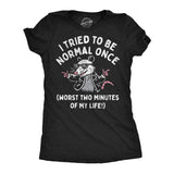 Womens Funny T Shirts I Tried to Be Normal Once Worst Two Minutes Of My Life Novelty Tee for Ladies