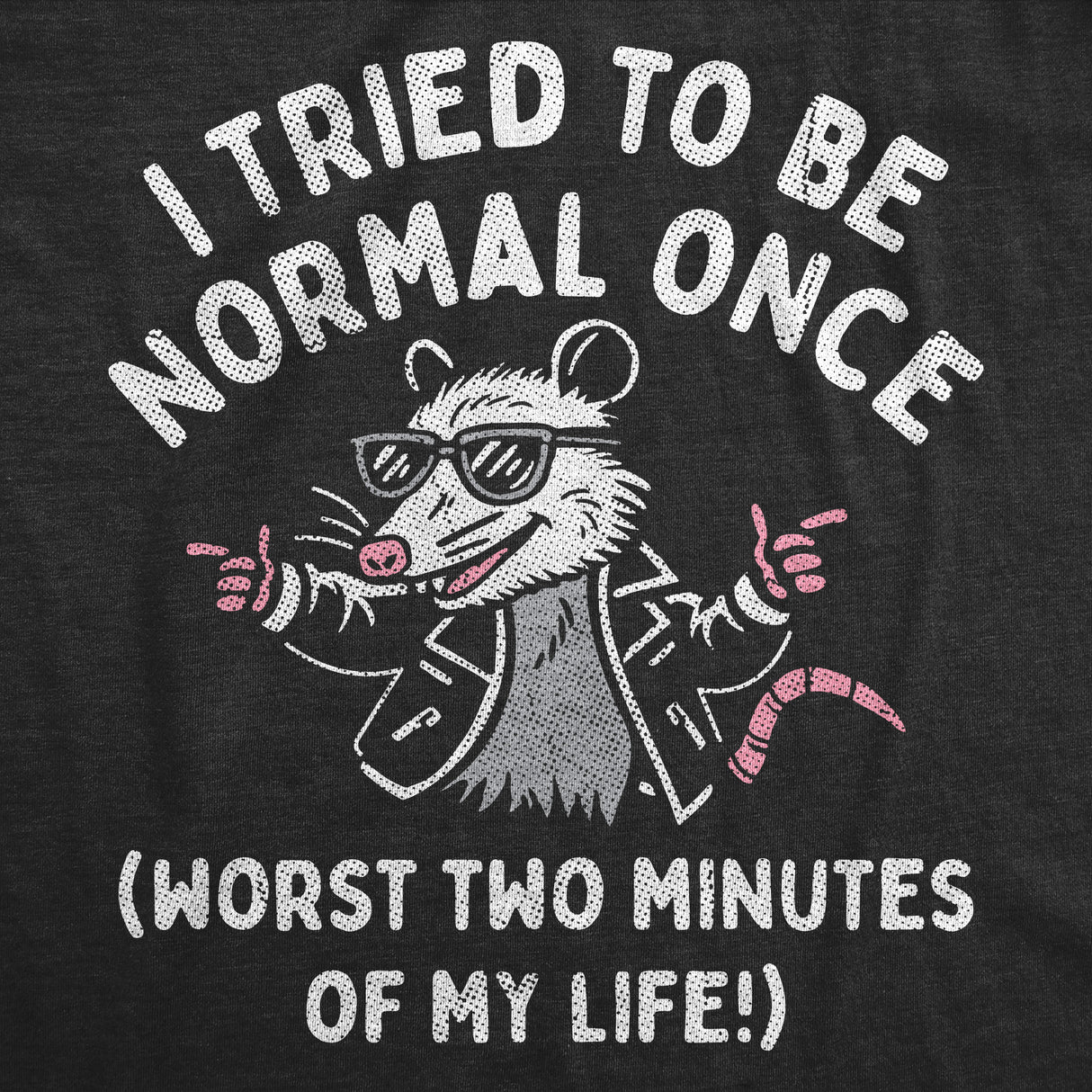Womens Funny T Shirts I Tried to Be Normal Once Worst Two Minutes Of My Life Novelty Tee for Ladies