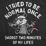 Womens Funny T Shirts I Tried to Be Normal Once Worst Two Minutes Of My Life Novelty Tee for Ladies