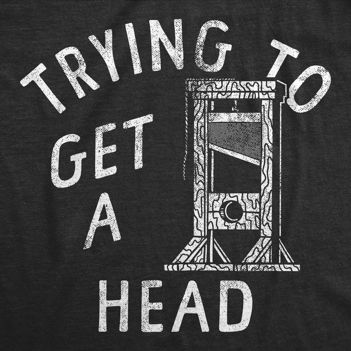 Mens Funny T Shirts Trying to Get A Head Sarcastic Guillotine Graphic Novelty Tee for Men