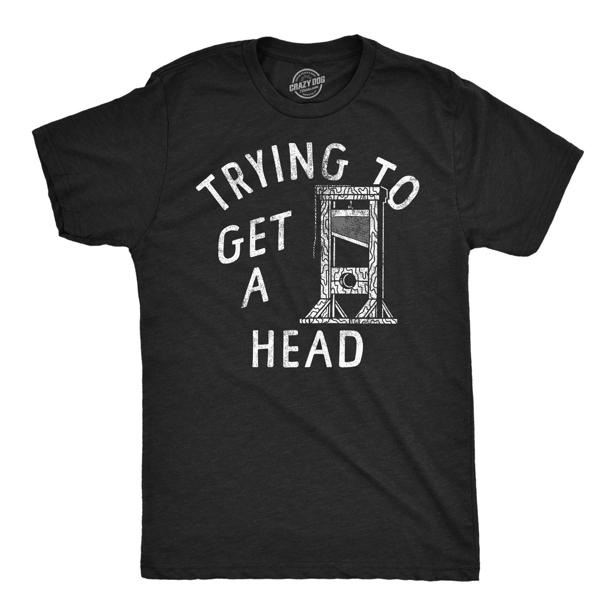 Mens Funny T Shirts Trying to Get A Head Sarcastic Guillotine Graphic Novelty Tee for Men