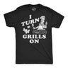 Mens Funny T Shirts I Turn Grills On Sarcastic BBQ Graphic Novelty Tee for Men