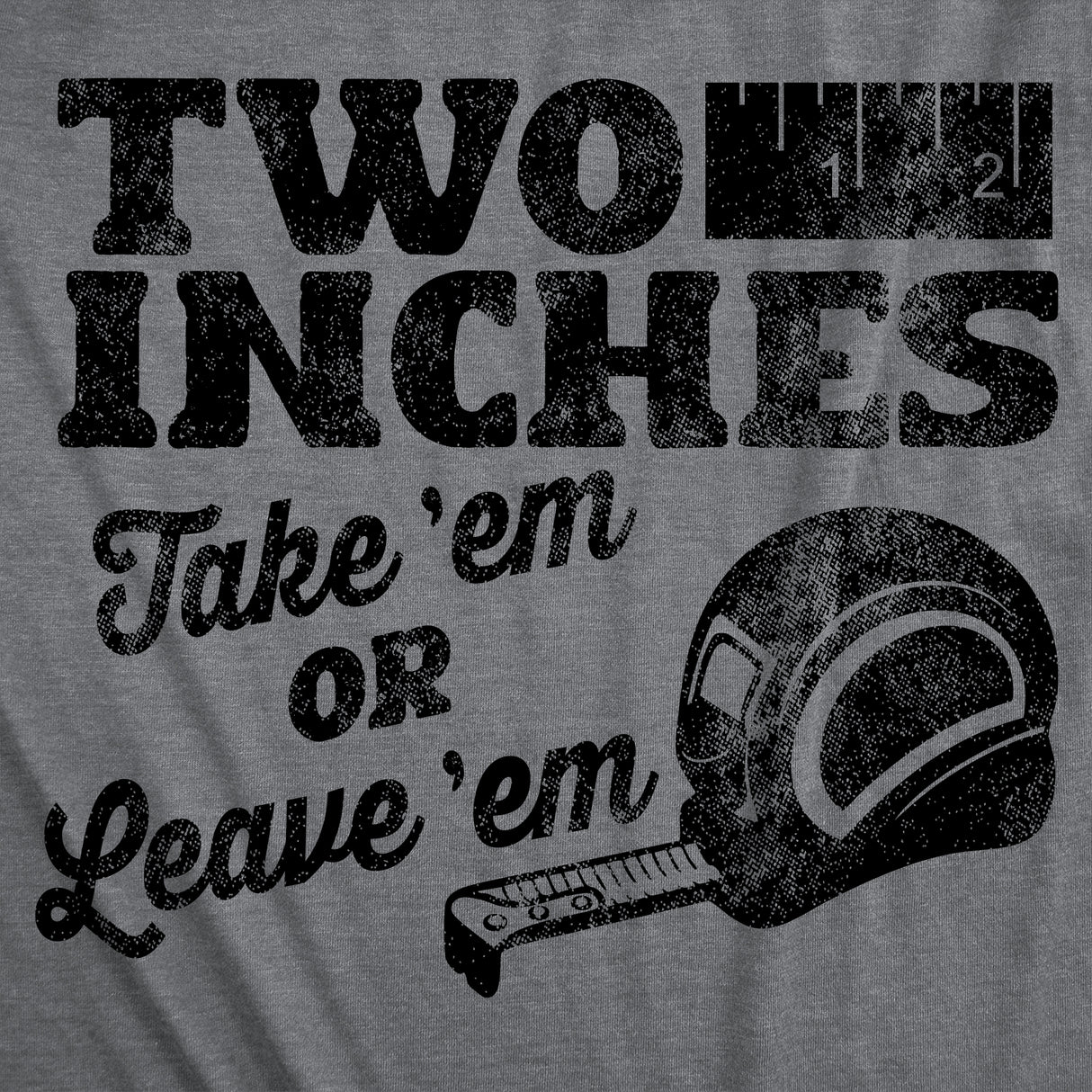 Mens Funny T Shirts Two Inches Take Em Or Leave Em Sarcastic Graphic Novelty Tee for Men