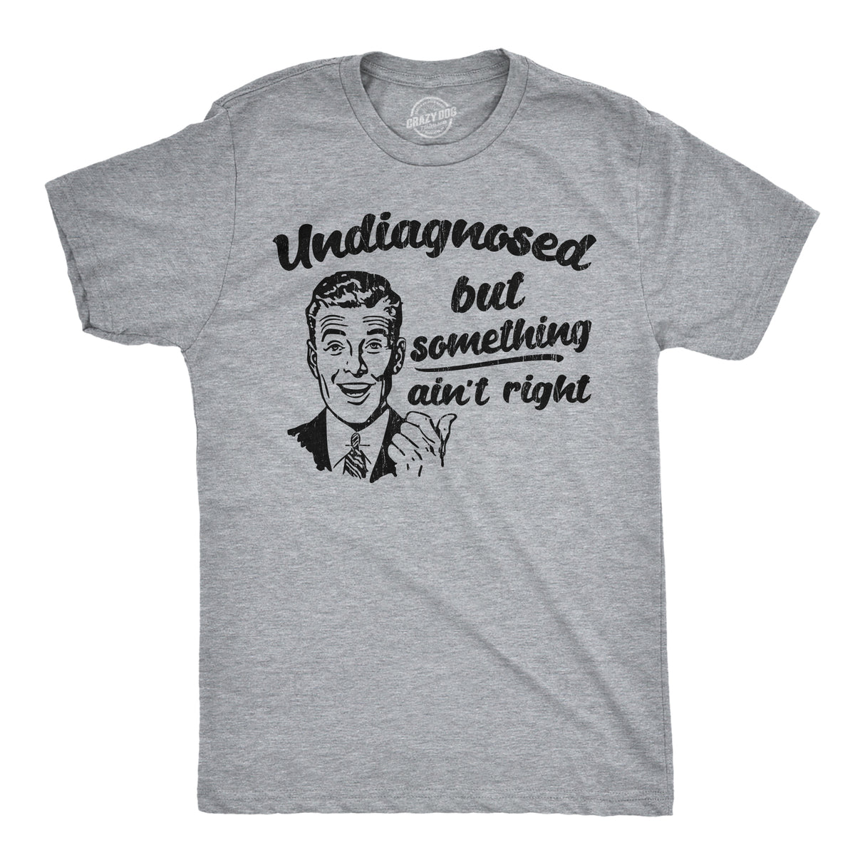 Mens Funny T Shirts Undiagnosed But Something Aint Right Sarcastic Graphic Novelty Tee for Men