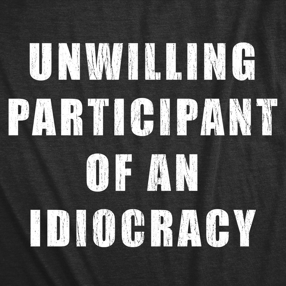 Mens Funny T Shirts Unwilling Participant Of An Idiocracy Sarcastic Anti Trump Graphic Novelty Tee for Men