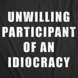 Mens Funny T Shirts Unwilling Participant Of An Idiocracy Sarcastic Anti Trump Graphic Novelty Tee for Men