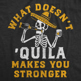 Mens Funny T Shirts What Doesnt Quila Makes You Stronger Sarcastic Drinking Graphic Novelty Tee for Men