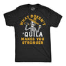 Mens Funny T Shirts What Doesnt Quila Makes You Stronger Sarcastic Drinking Graphic Novelty Tee for Men