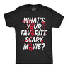 Mens Funny T Shirts Whats Your Favorite Scary Movie Sarcastic Spooky Graphic Novelty Tee for Men