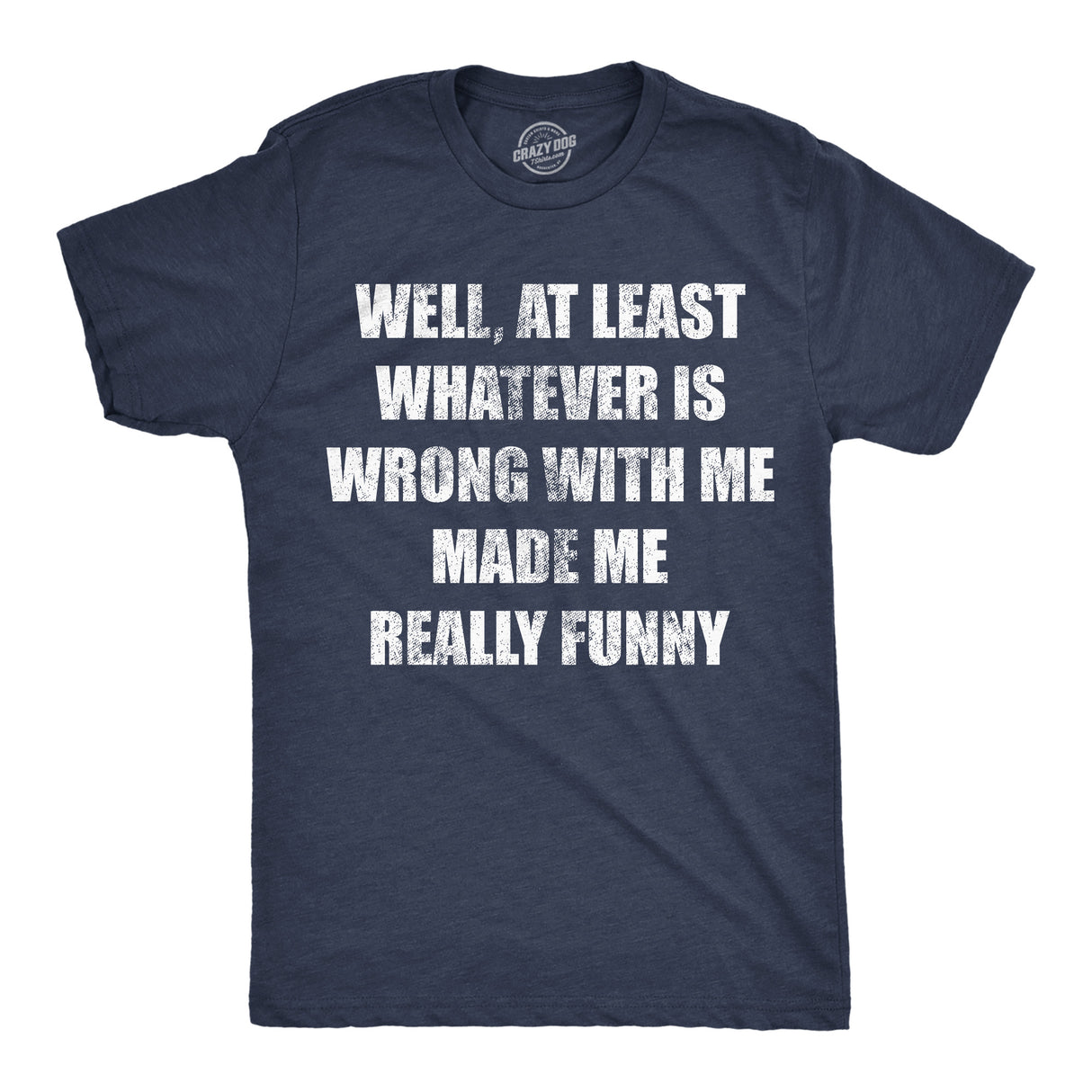 Mens Funny T Shirts Well At Least Whatever Is Wrong With Me Made Me Really Funny Novelty Tee for Men