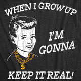 Mens Funny T Shirts When I Grow Up Im Gonna Keep It Real Sarcastic Graphic Novelty Tee for Men
