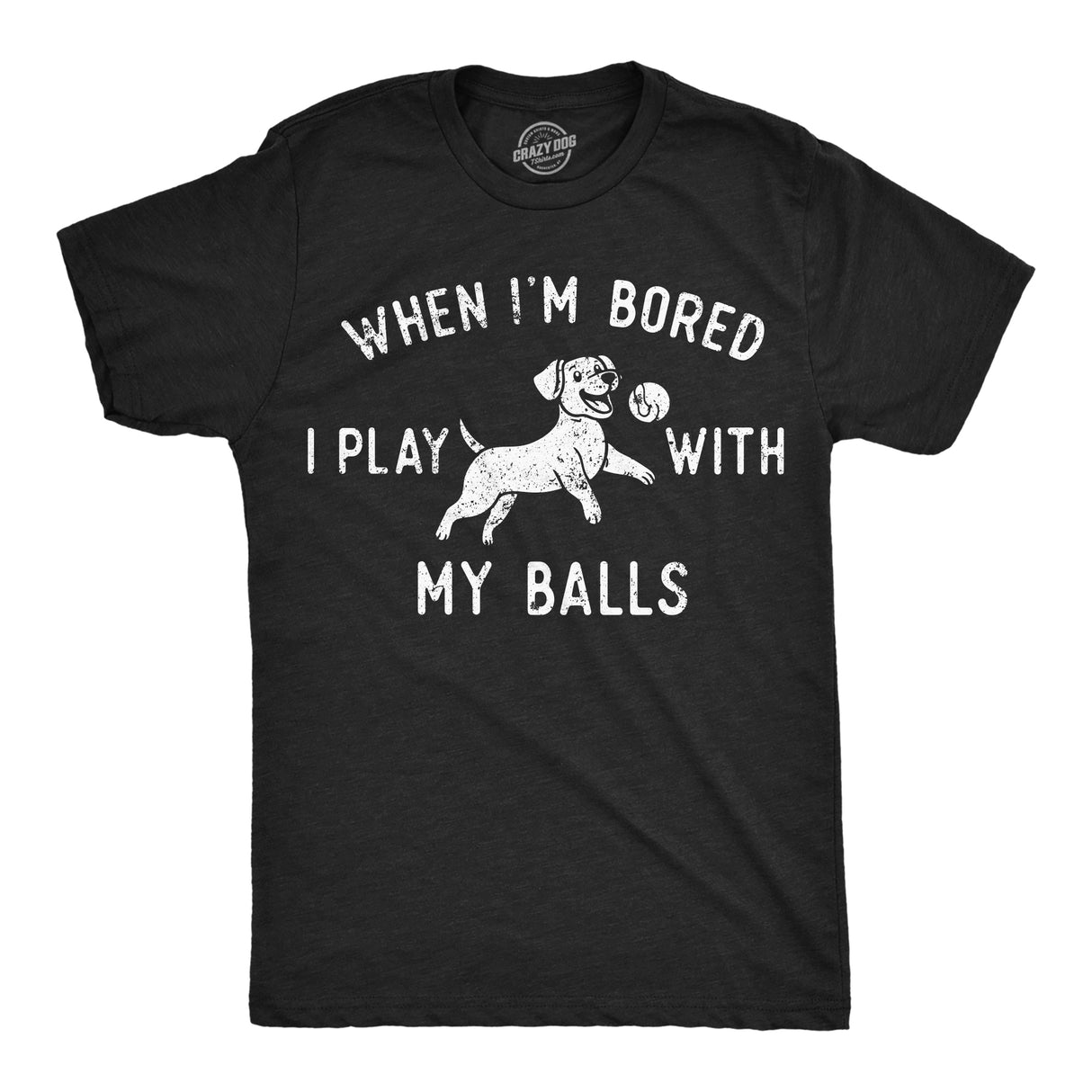 Mens Funny T Shirts When Im Bored I Play With My Balls Sarcastic Puppy Graphic Novelty Tee for Men
