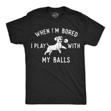Mens Funny T Shirts When Im Bored I Play With My Balls Sarcastic Puppy Graphic Novelty Tee for Men